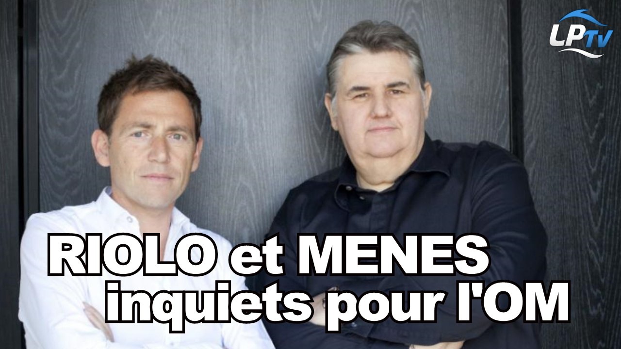 Riolo et Ménès inquiets pour l'OM