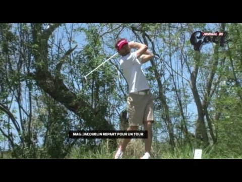 Golf - Magazine : Jacquelin repart pour un Tour