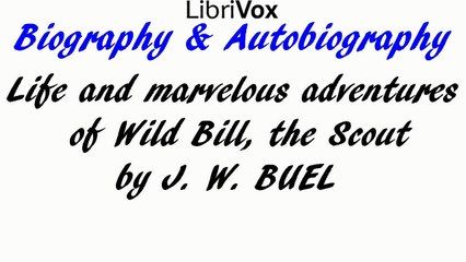 Life and marvelous adventures of Wild Bill, the Scout by J. W. BUEL | Biography & Autobiography | FULL AudioBook