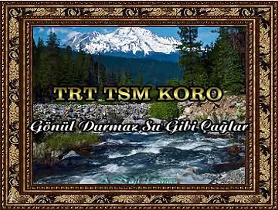 TRT TSM KORO *Gönül Durmaz Su Gibi Çağlar*
