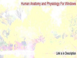 Human Anatomy and Physiology For Windows Serial - Risk Free Download 2015