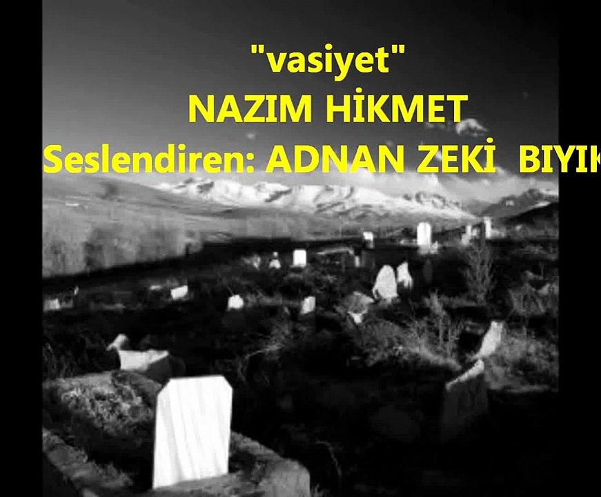 NAZIM HİKMET ŞİİRİ-VASİYET- ADNAN ZEKİ BIYIK