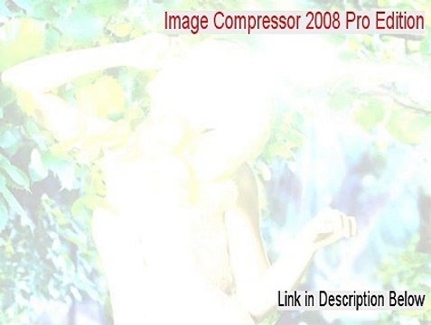 Image Compressor 2008 Pro Edition Free Download - Instant Download 2015