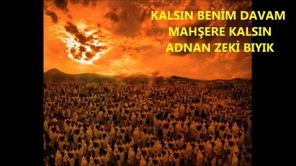 KALSIN BENİM DÂVAM MAHŞERE KALSIN-ADNAN ZEKİ BIYIK