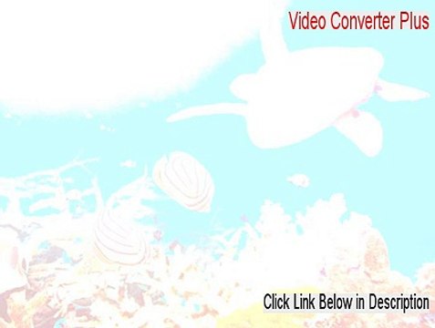Video Converter Plus Cracked (Free of Risk Download)