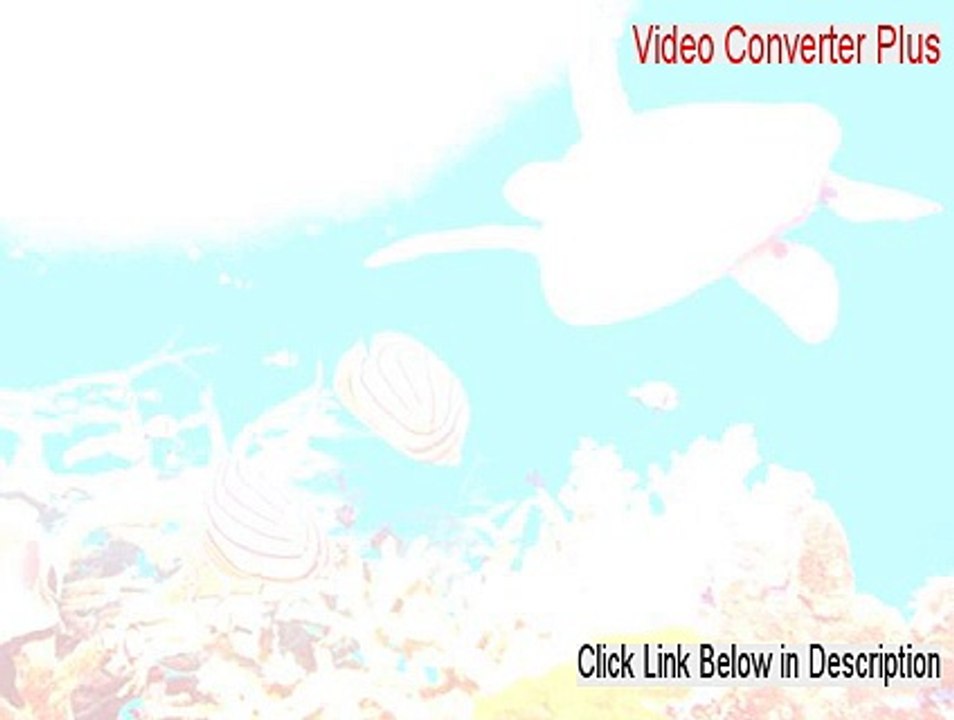 Video Converter Plus Cracked (Free of Risk Download)