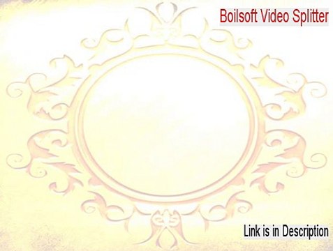 Boilsoft Video Splitter Crack (Risk Free Download 2015)