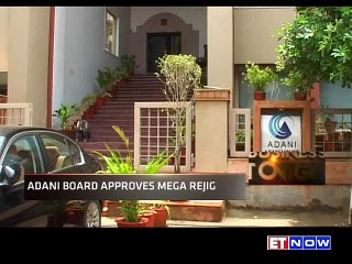 ET NOW Broke This Story First – Adani Board Approves Mega Rejig