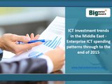 ICT Investment Enterprise Market Trends in Middle East Spending Patterns Through To The End of 2015