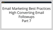 Discover These Email Marketing Best Practices & High Converting Email Followups Part 7
