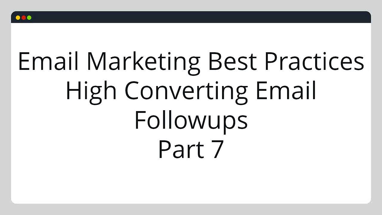 Discover These Email Marketing Best Practices & High Converting Email Followups Part 7