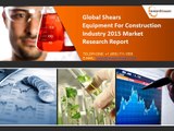 Global Shears Equipment For Construction Industry 2015 Market Size, Share, Trends, Growth, Report and Forecasts