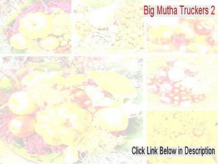 Big Mutha Truckers 2 Full Download - Download Here
