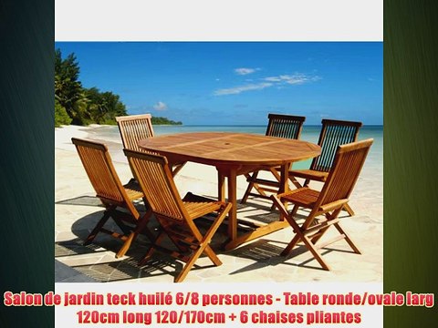 Salon de jardin teck huil? 6/8 personnes - Table ronde/ovale larg 120cm long 120/170cm 6