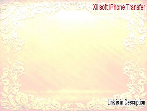 Xilisoft iPhone Transfer Keygen - xilisoft iphone transfer registration code [2015]