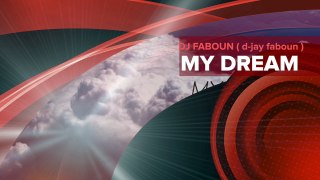 MY DREAM - DJ FABOUN ( d-jay faboun )