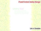 iPubsoft Android Desktop Manager Full [ipubsoft android desktop manager crack]