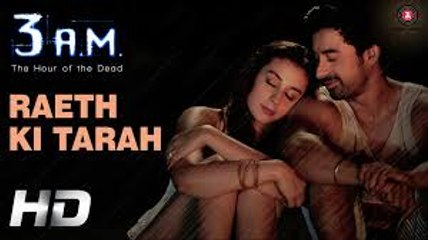 Raeth Ki Tarah Video Song (3 A.M.) Full HD
