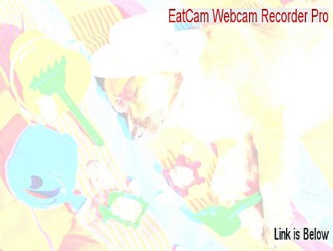 EatCam Webcam Recorder Pro Key Gen [Legit Download 2015]