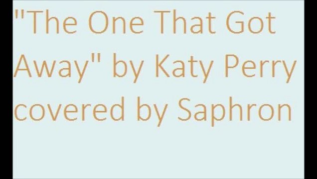 The One That Got Away by Katy Perry covered by Saphron