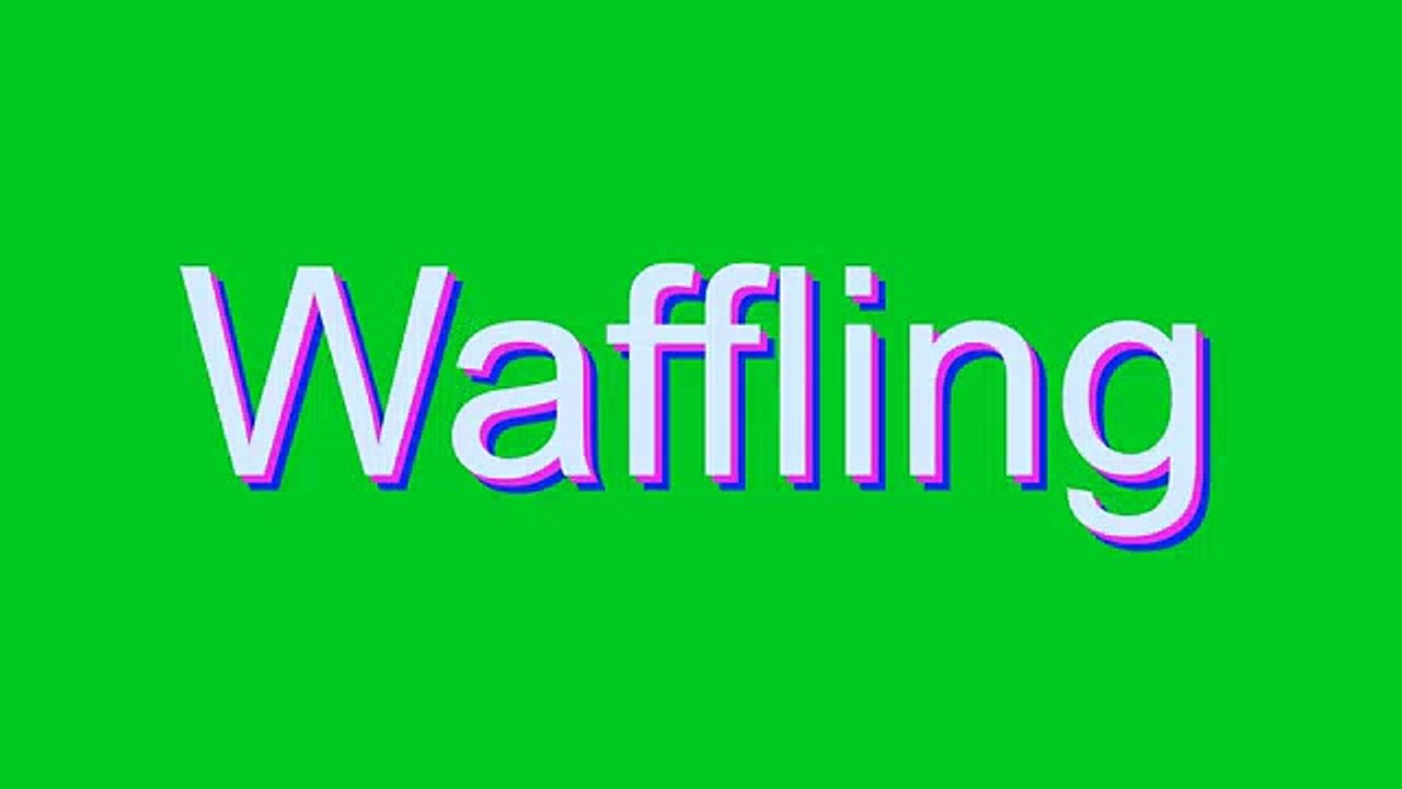 How to Pronounce Waffling