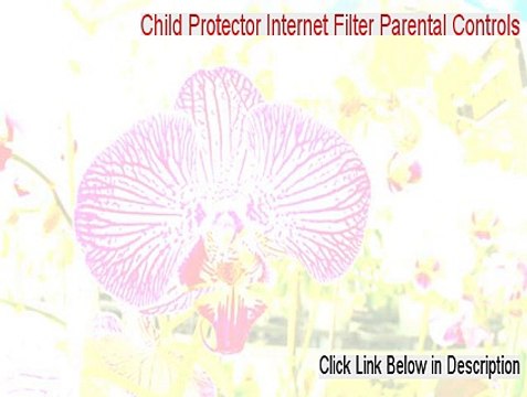 Child Protector Internet Filter Parental Controls Download (Risk Free Download 2015)