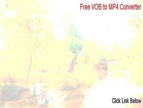Free VOB to MP4 Converter Free Download - Download Here 2015