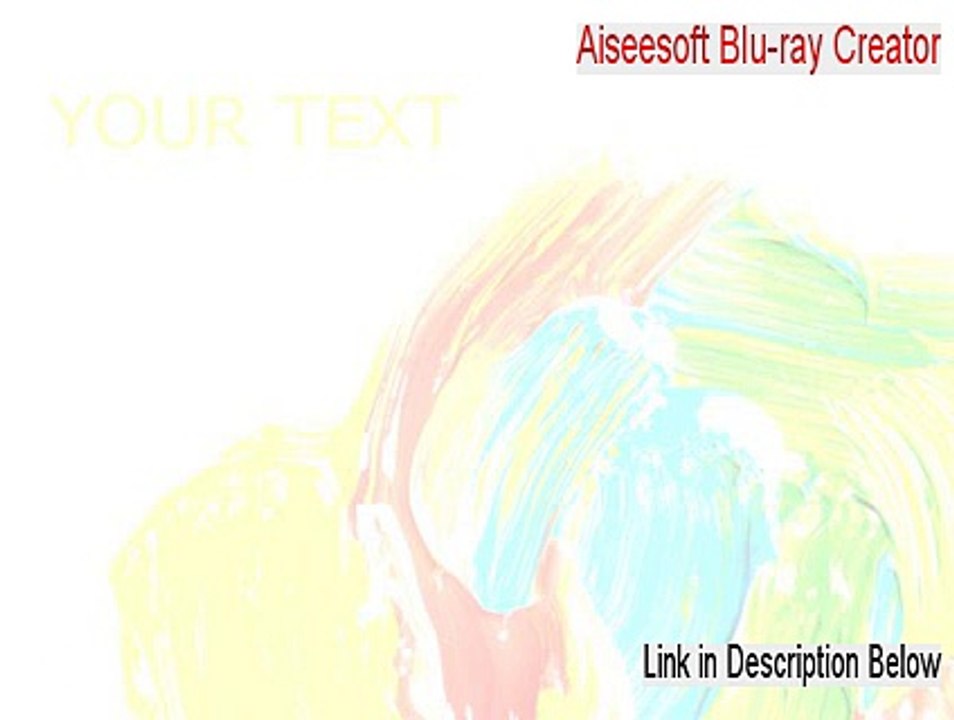 Aiseesoft Blu-ray Creator Cracked - Legit Download [2015]