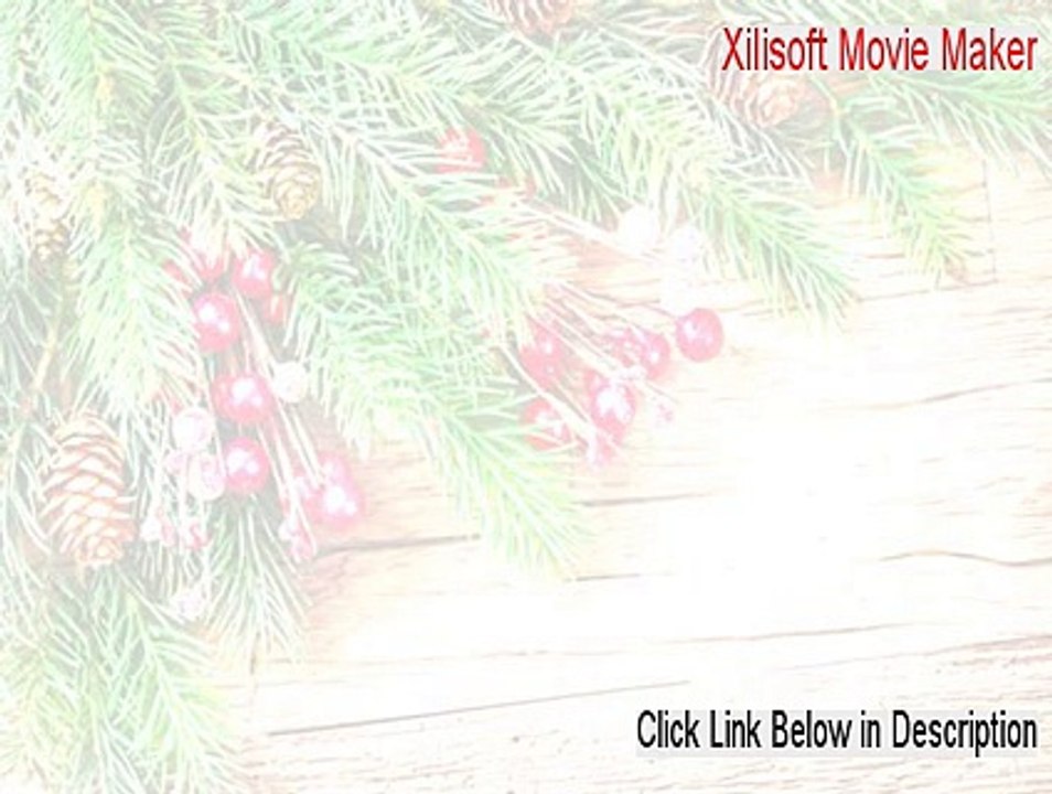 Xilisoft Movie Maker Cracked (xilisoft movie maker 6 serial key 2015)