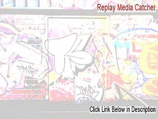 Replay Media Catcher (64-Bit) Crack - Risk Free Download