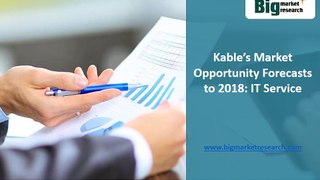 Kable’s IT Service Market Opportunity, Forecasts, Size to 2018 : BMR