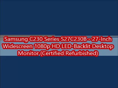 Samsung C230 Series S27C230B - 27-Inch Widescreen 1080p HD LED-Backlit Desktop Monitor (Certified Refurbished)