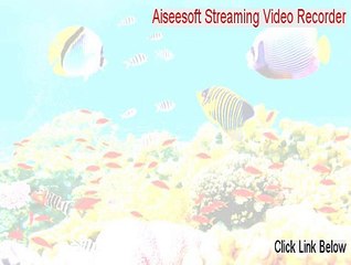 Aiseesoft Streaming Video Recorder Serial [Instant Download]