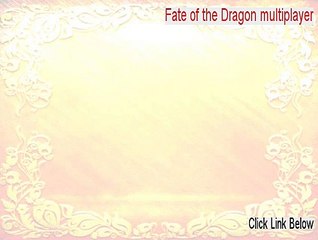 Fate of the Dragon multiplayer Key Gen - Free of Risk Download 2015