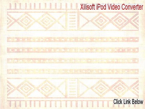 Xilisoft iPod Video Converter Crack - xilisoft ipod video converter serial key