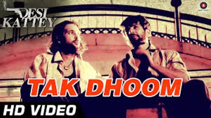 Tak Dhoom Video Song (Desi Kattey) Full HD