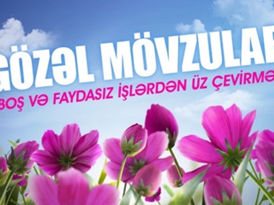 Gözəl mövzular - Boş və faydasız işlərdən üz çevirmək