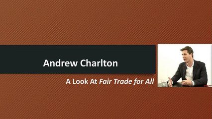 Andrew Charlton : A Look at Fair Trade for All