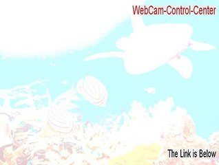 WebCam-Control-Center Crack - Legit Download 2015