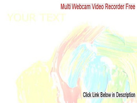 Multi Webcam Video Recorder Free Crack - Risk Free Download [2015]