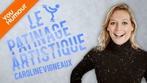 CAROLINE VIGNEAUX - Le patinage artistique
