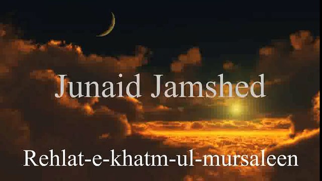Rehlat E Khatmul Mursaleen - Junaid Jamshed Naat - Junaid Jamshed Videos