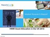 HNWI Asset Allocation in the US 2014 - Wealth Management, Size, Share, Industry, Trends, Forecasts to 2018