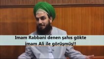 Imam Rabbani denen şahıs gökte imam Ali ile görüşmüş!!