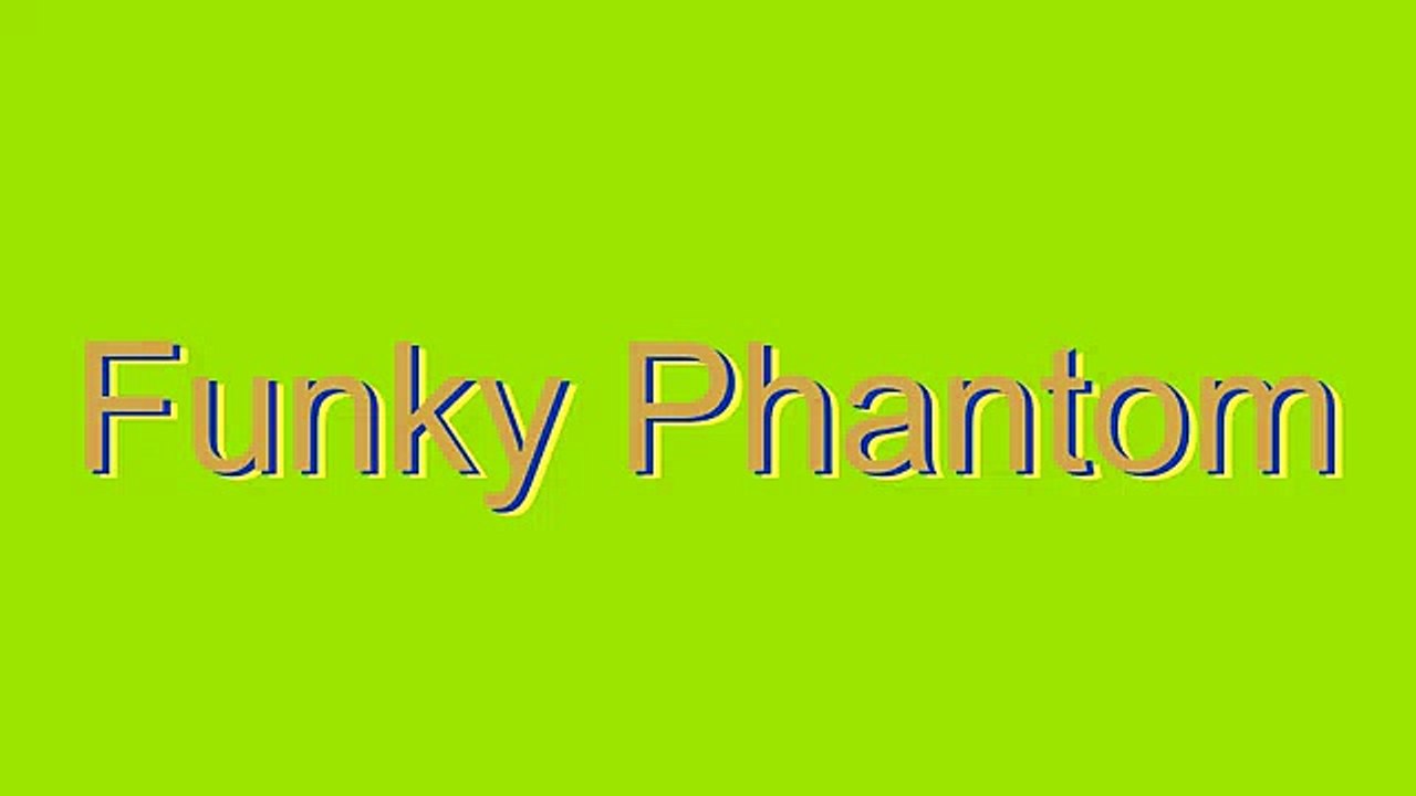 How to Pronounce Funky Phantom