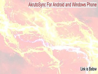 AkrutoSync For Android and Windows Phone Cracked (Download Now)