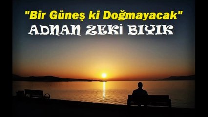 Bir Güneş ki Doğmayacak-Adnan Zeki Bıyık