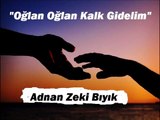 OĞLAN OĞLAN KALK GİDELİM-ADNAN ZEKİ BIYIK