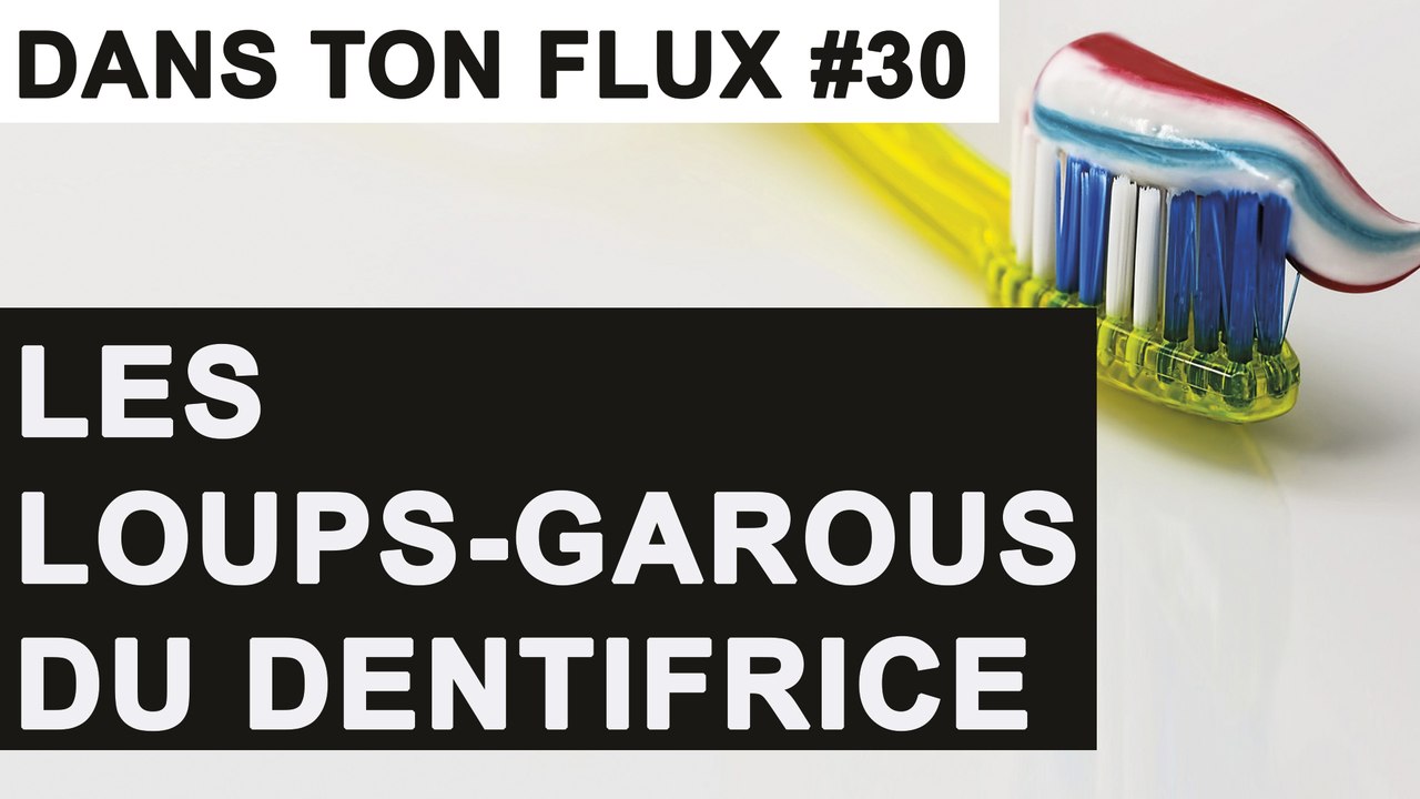 Les Loups-garous du dentifrice #DansTonFlux 30