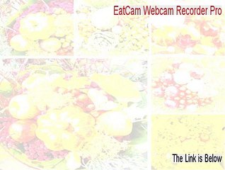 EatCam Webcam Recorder Pro Key Gen - Free of Risk Download (2015)